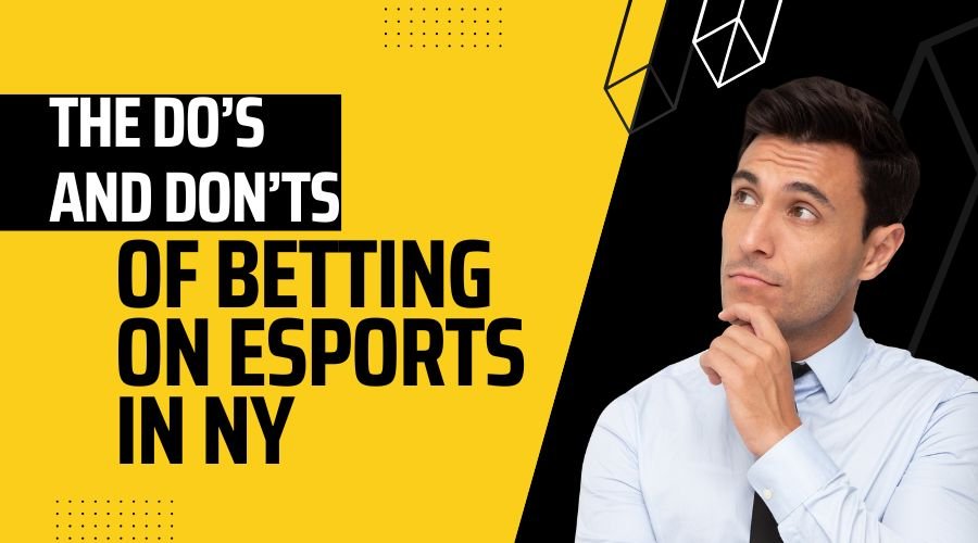 The Do’s and Don’ts of betting on Esports in NY