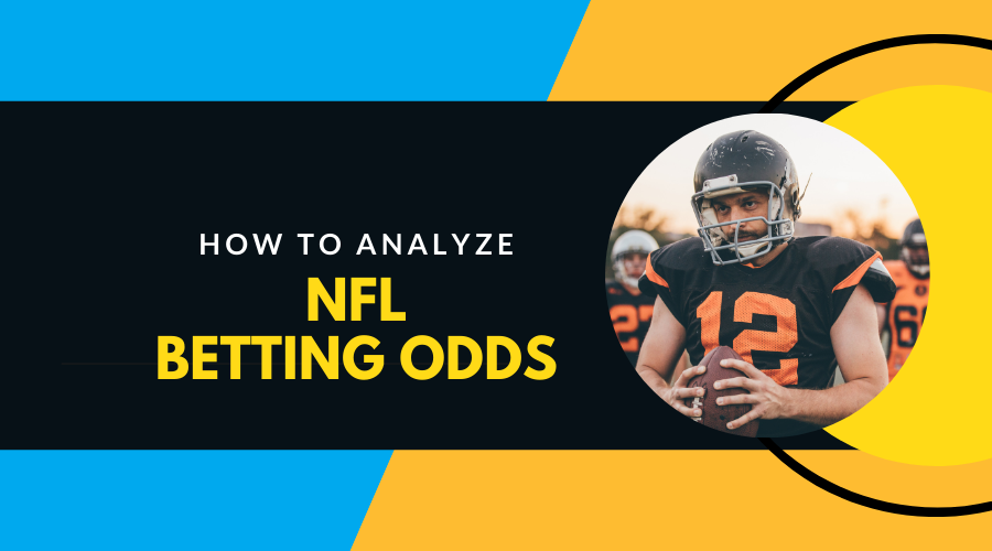 How to Analyze NFL Betting Odds for Better Decision-Making