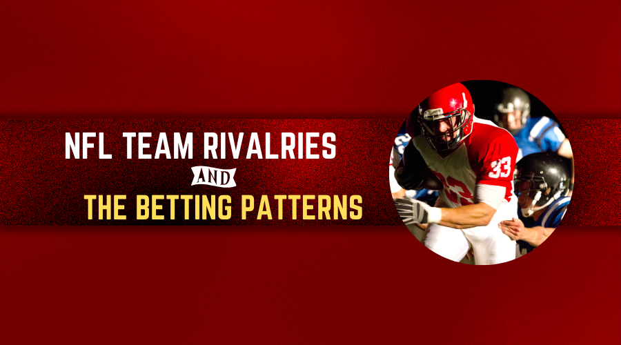 Mastering NFL Team Rivalries and the Betting Patterns Associated with Them