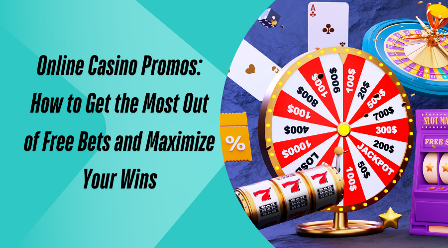 Online Casino Promos: How to Get the Most Out of Free Bets and Maximize Your Wins