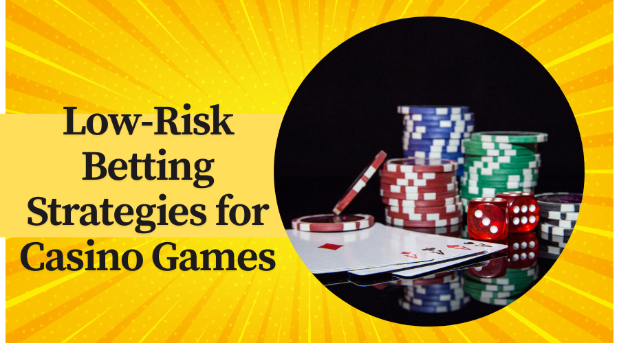 Low-Risk Betting Strategies for Casino Games
