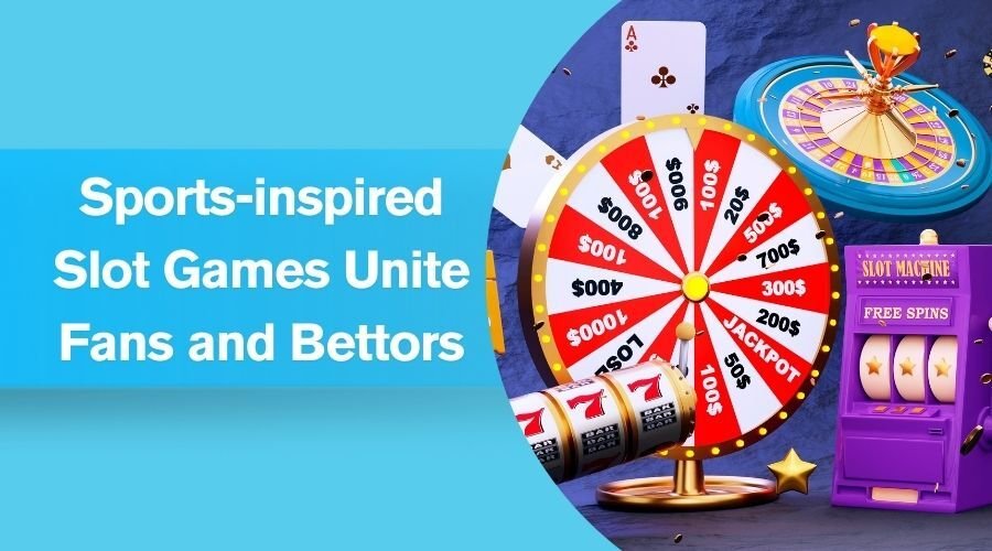 Sports-inspired Slot Games Unite Fans and Bettors
