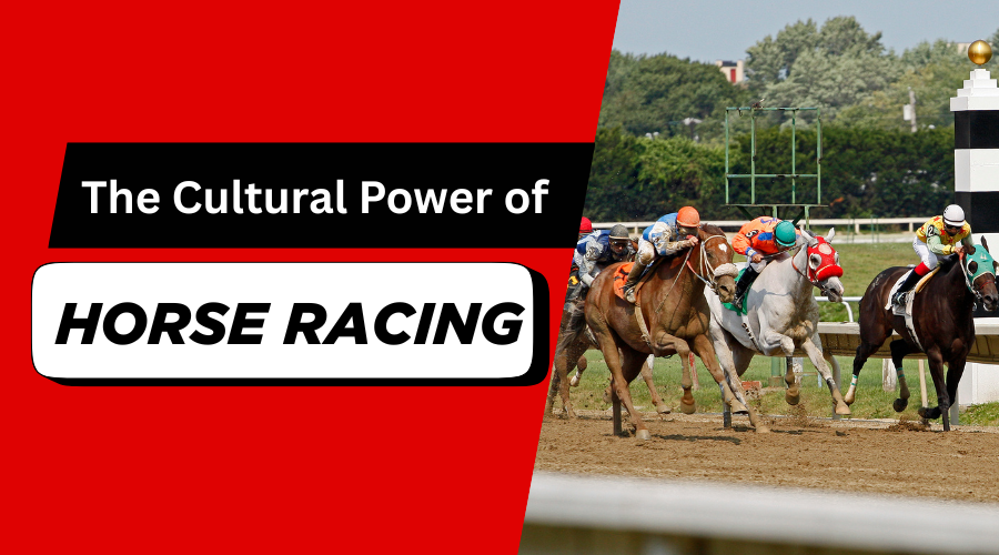 The Cultural Power of Horse Racing: More Than Just a Sport