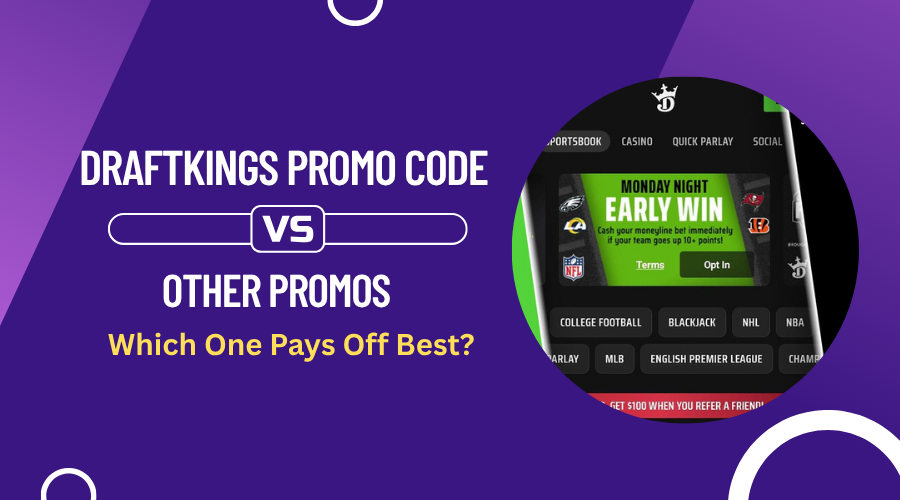 DraftKings Promo Code vs Other Promos: Which One Pays Off Best?