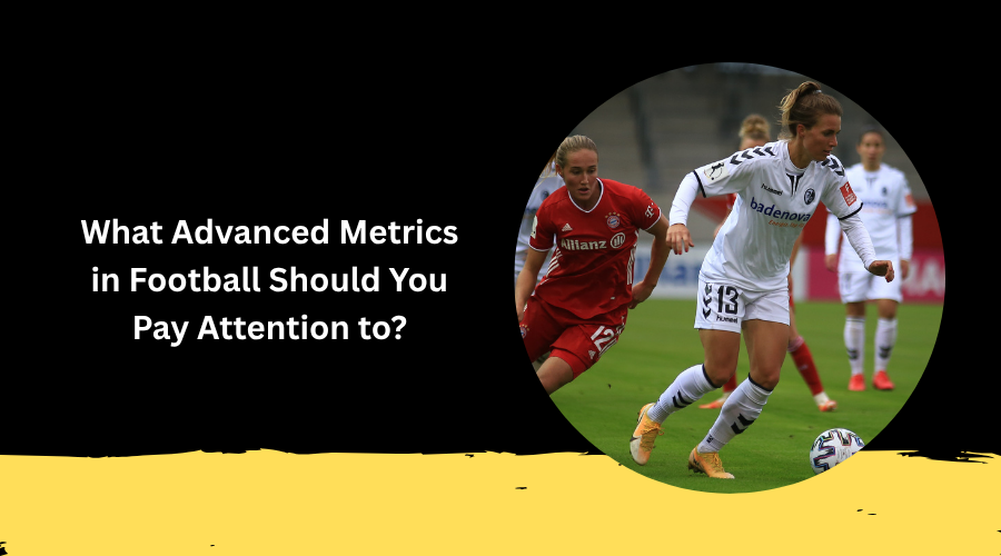 What Advanced Metrics in Football Should You Pay Attention to?