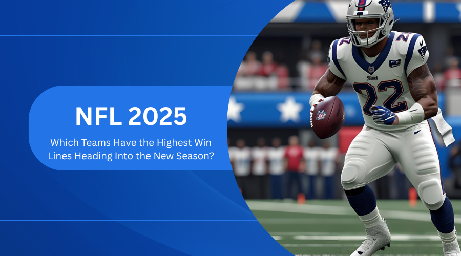 NFL 2025: Which Teams Have the Highest Win Lines Heading Into the New Season?