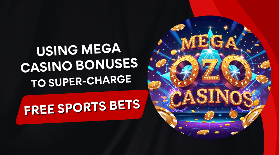 Bankroll Boost: Using Mega Casino Bonuses to Super-Charge Free Sports Bets