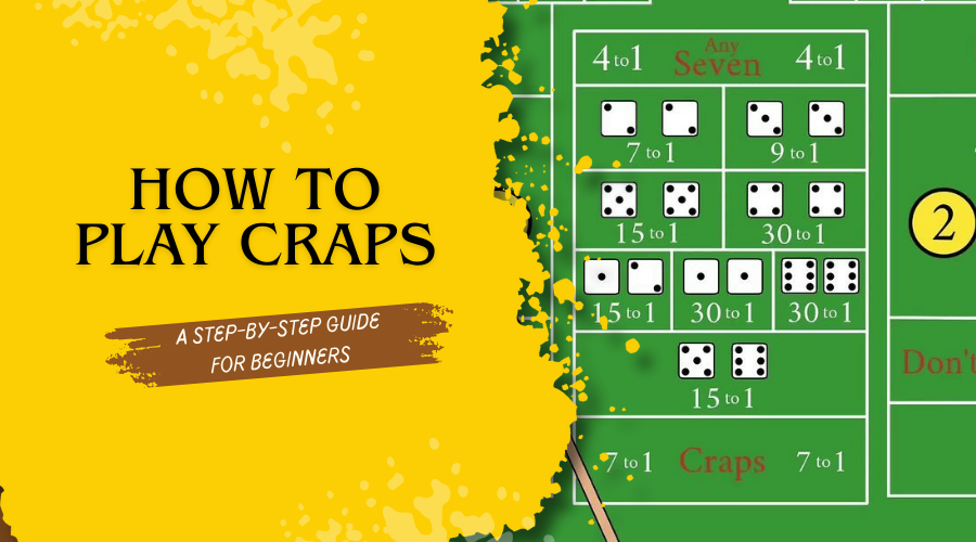 How to Play Craps: A Step-by-Step Guide for Beginners