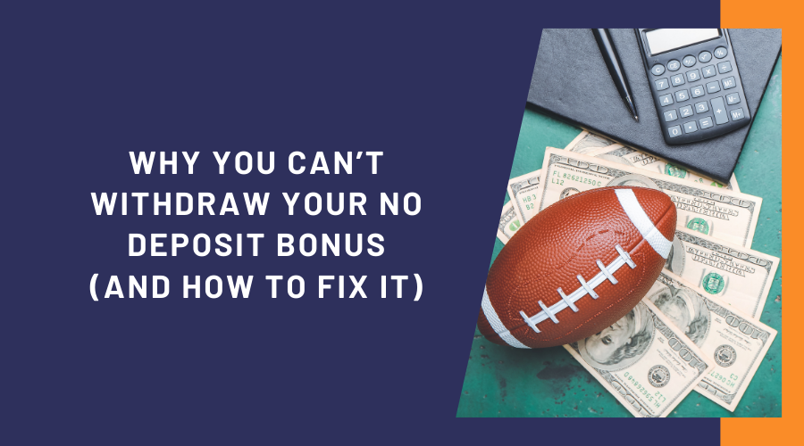 Why You Can’t Withdraw Your No Deposit Bonus (and How to Fix It)