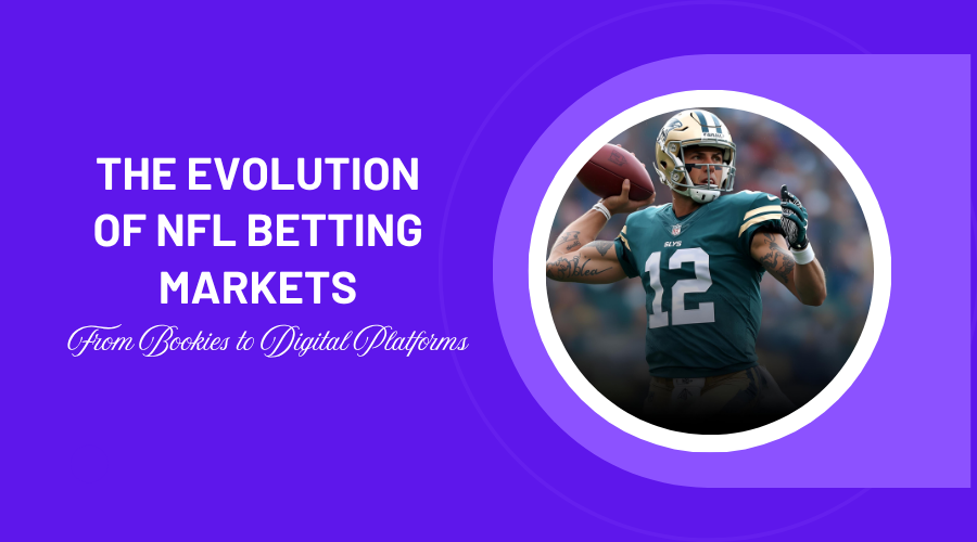 The Evolution of NFL Betting Markets: From Bookies to Digital Platforms
