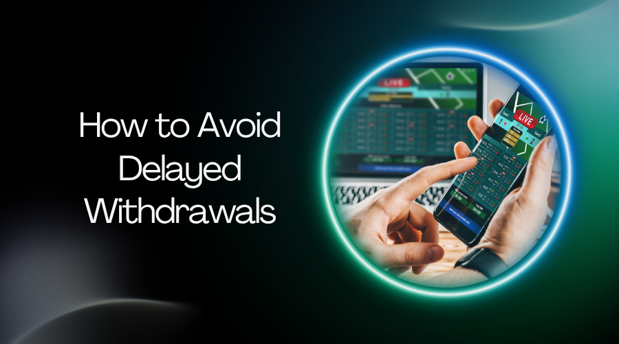 How to Avoid Delayed Withdrawals: Tips to Ensure an Online Casino Fast Payout