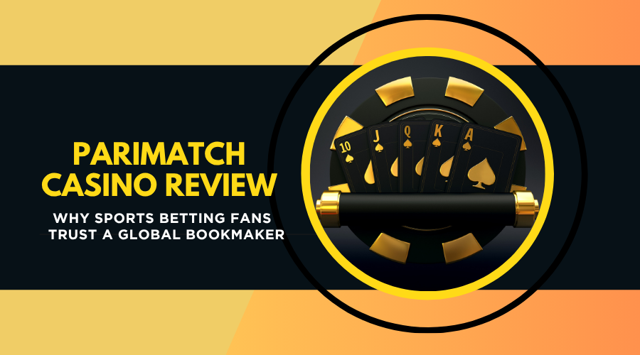 Parimatch Casino Review - Why Sports Betting Fans Trust A Global Bookmaker