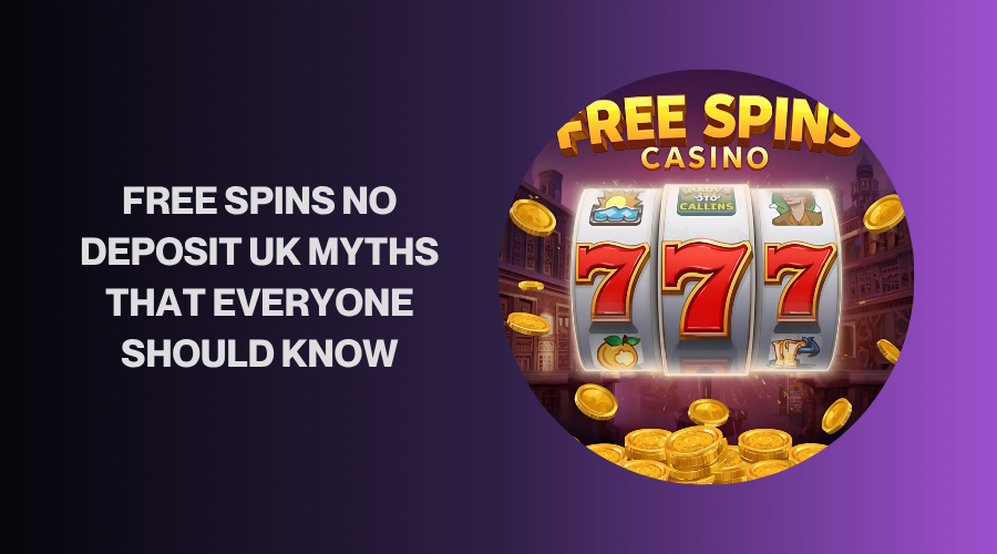 Free Spins No Deposit UK Myths That Everyone Should Know