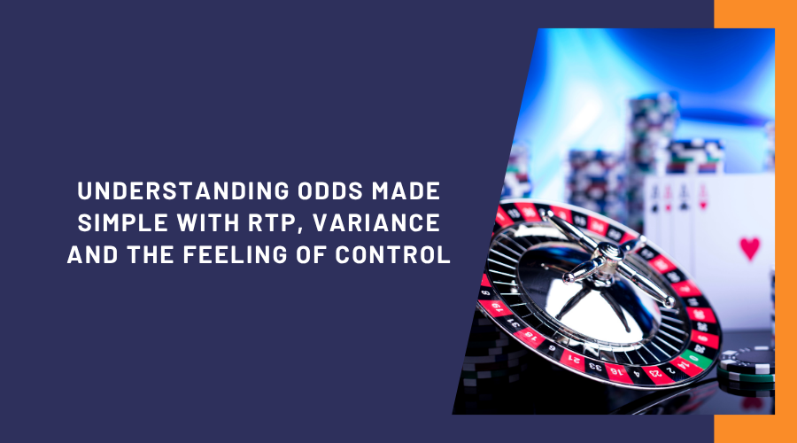 Understanding Odds Made Simple with RTP, Variance and the Feeling of Control