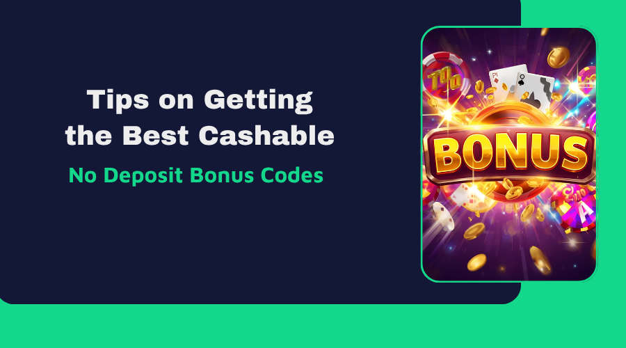 Tips on Getting the Best Cashable No Deposit Bonus Codes