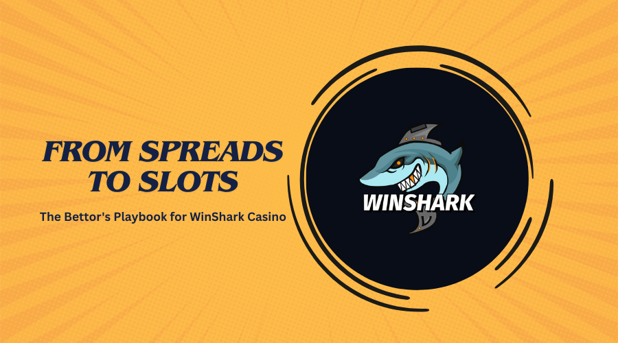 From Spreads to Slots: The Bettor's Playbook for WinShark Casino