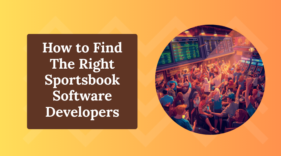How to Find the Right Sportsbook Software Developers