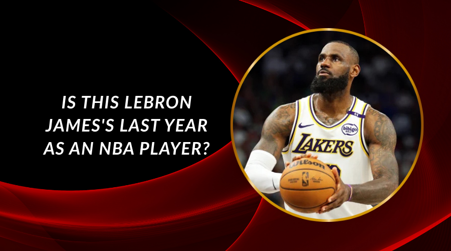 Is This LeBron James's Last Year as an NBA Player?