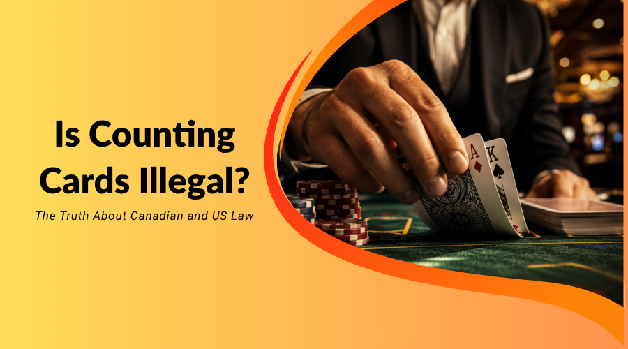 Is Counting Cards Illegal? The Truth About Canadian and US Law