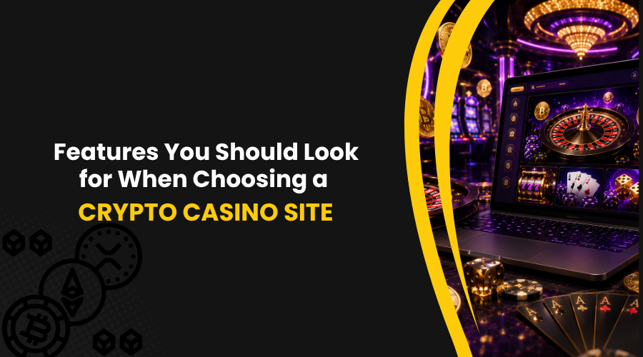 Features You Should Look for When Choosing a Crypto Casino Site